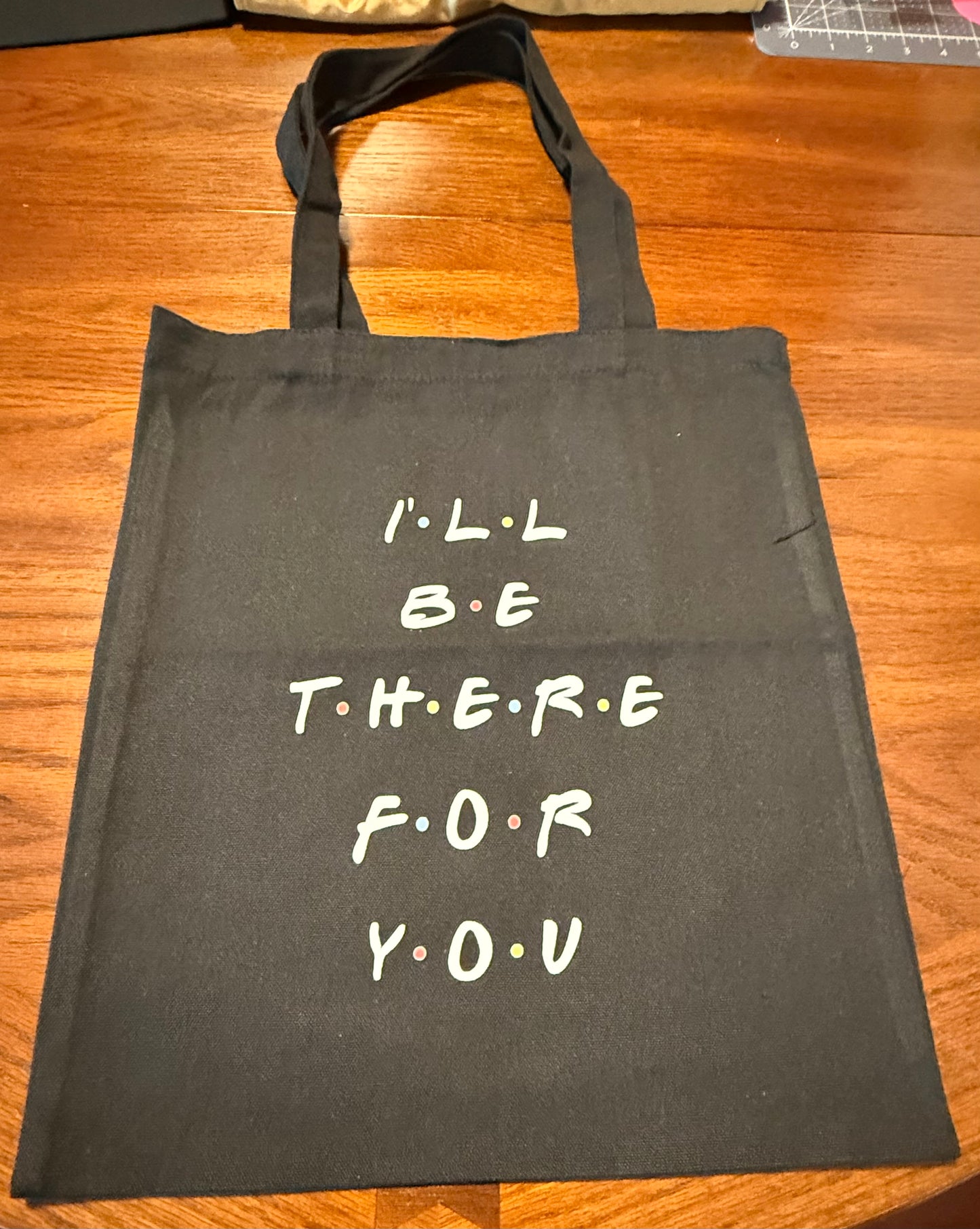 I'll Be There For You Tote Bag